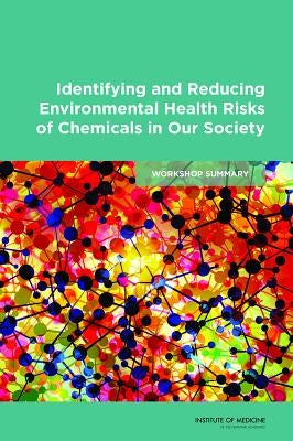 Identifying and Reducing Environmental Health Risks of Chemicals in Our Society: Workshop Summary by Institute of Medicine