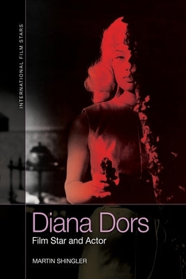 Diana Dors: Film Star and Actor by Shingler, Martin