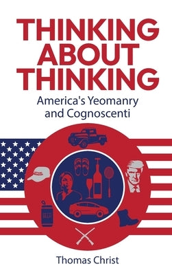 Thinking About Thinking; America's Yeomanry and Cognoscenti by Christ, Thomas