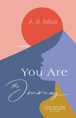 You Are The Journey by R?ve, A. R.