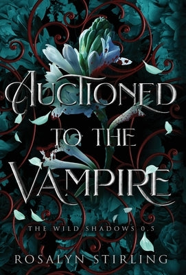 Auctioned to the Vampire: A Dark Fantasy Romance by Stirling, Rosalyn