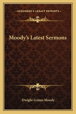 Moody's Latest Sermons by Moody, Dwight Lyman