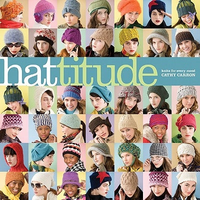 Hattitude: Knits for Every Mood by Carron, Cathy