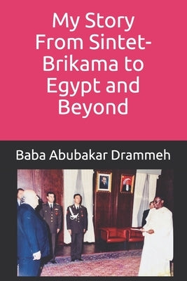 My Story: From Sintet-Brikama to Egypt and Beyond by Drammeh, Baba Abubakar