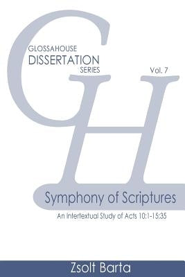 Symphony of Scriptures: An Intertextual Study of Acts 10:1-15:35 by Barta, Zsolt
