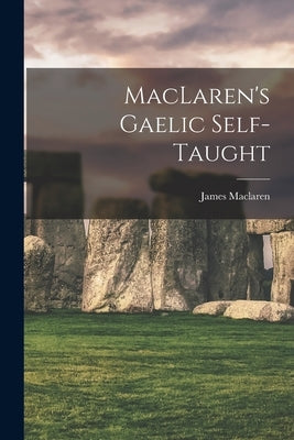 MacLaren's Gaelic Self-taught by James, MacLaren