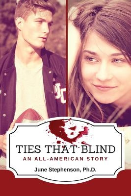 Ties That Blind: An All-American Story by Stephenson Ph. D., June