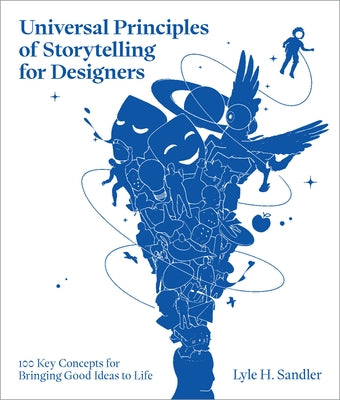 Universal Principles of Storytelling for Designers: 100 Key Concepts for Bringing Good Ideas to Life by Sandler, Lyle H.