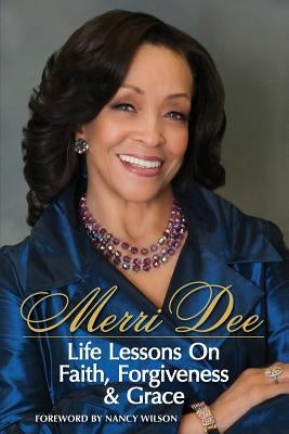Merri Dee, Life Lessons on Faith, Forgiveness & Grace by Dee, Merri