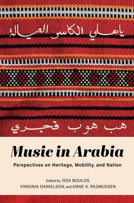 Music in Arabia: Perspectives on Heritage, Mobility, and Nation by Boulos, Issa