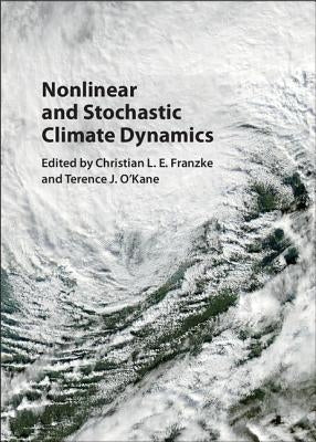 Nonlinear and Stochastic Climate Dynamics by Franzke, Christian L. E.