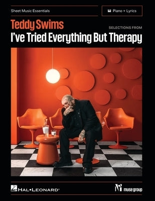 Teddy Swims: Selections from I've Tried Everything But Therapy - Sheet Music Essentials Piano + Lyrics by Swims, Teddy