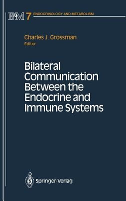 Bilateral Communication Between the Endocrine and Immune Systems by Grossman, Charles J.