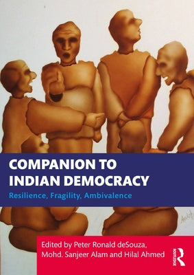 Companion to Indian Democracy: Resilience, Fragility, Ambivalence by Desouza, Peter Ronald