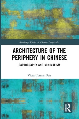 Architecture of the Periphery in Chinese: Cartography and Minimalism by Pan, Victor