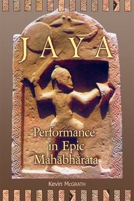 Jaya: Performance in Epic Mahābhārata by McGrath, Kevin