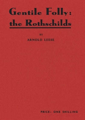 Gentile Folly: The Rothschilds by Leese, Arnold