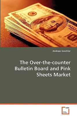 The Over-the-counter Bulletin Board and Pink Sheets Market by Goschler, Andreas