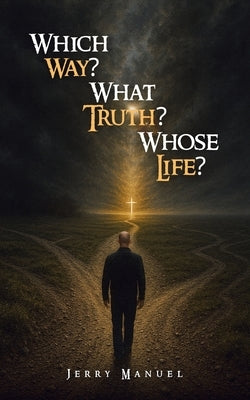 Which Way? What Truth? Whose Life? by Manuel, Jerry
