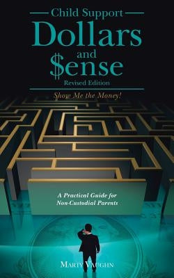 Child Support Dollars and $ense: Show Me the Money! by Vaughn, Marty