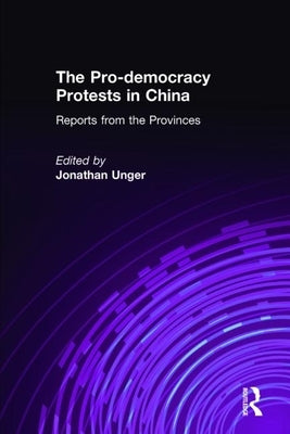 The Pro-democracy Protests in China: Reports from the Provinces: Reports from the Provinces by Unger, J.