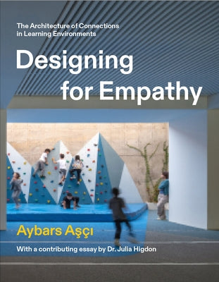 Designing for Empathy: The Architecture of Connections in Learning Environments by Aşçı, Aybars