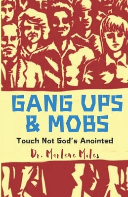 Gang Ups & Mobs: Touch Not God's Anointed by Miles, Marlene