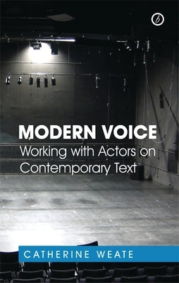 Modern Voice: Working with Actors on Contemporary Text by Weate, Catherine