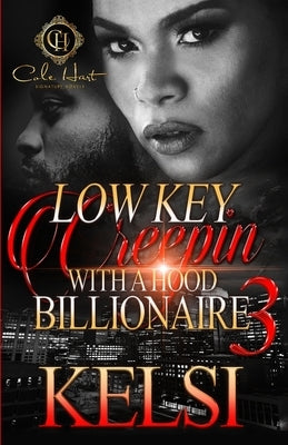Lowkey Creepin' With A Hood Billionaire 3: The Finale by Kelsi