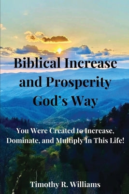 Biblical Increase and Prosperity God's way by R. Williams, Timothy