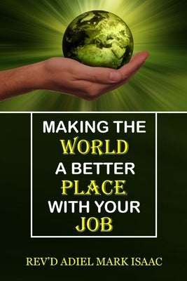 Making the World a Better Place with Your Job by Mark Isaac, Rev'd Adiel