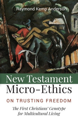 New Testament Micro-Ethics by Anderson, Raymond Kemp