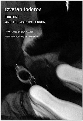 Torture and the War on Terror by Todorov, Tzvetan
