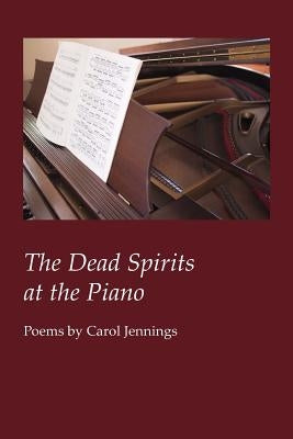 The Dead Spirits at the Piano by Jennings, Carol