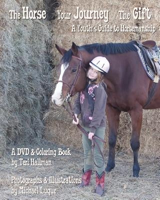 The Horse - Your Journey - The Gift: A Youth's Guide to Horsemanship by Luque, Michael