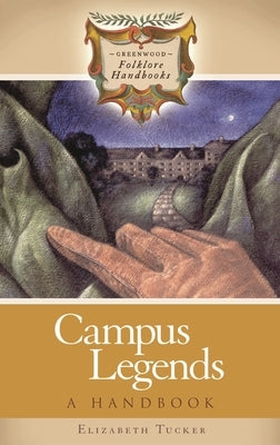 Campus Legends: A Handbook by Tucker, Elizabeth