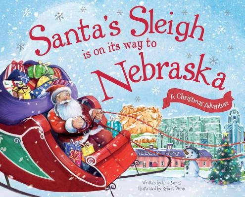 Santa's Sleigh Is on Its Way to Nebraska: A Christmas Adventure by James, Eric