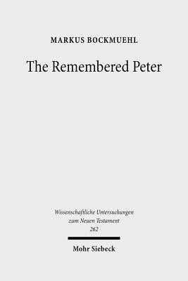 The Remembered Peter: In Ancient Reception and Modern Debate by Bockmuehl, Markus