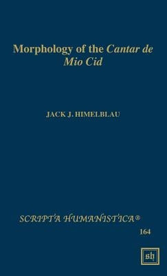 Morphology of the Cantar de Mio Cid by Himelblau, Jack J.