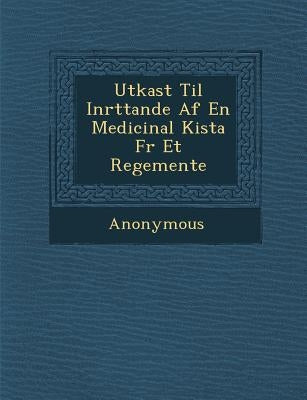 Utkast Til Inr Ttande AF En Medicinal Kista F R Et Regemente by Anonymous