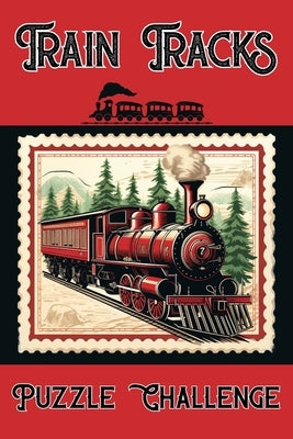 Train Tracks Puzzle Challenge: 500 Fun Logic Puzzles that Challenge Your Thinking by Girl, Gamer