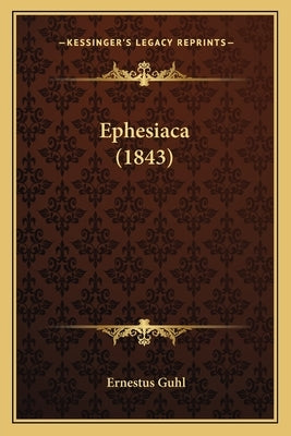 Ephesiaca (1843) by Guhl, Ernestus