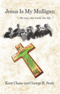 Jesus Is My Mulligan: The Way, The Truth, The Life by Chase, Kent