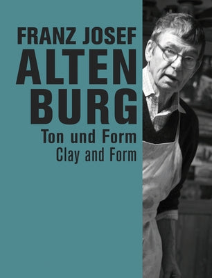 Franz Josef Altenburg: Clay and Form by Weidinger, Alfred