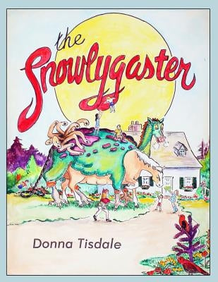 The Snowlygaster by Donna, Tisdale
