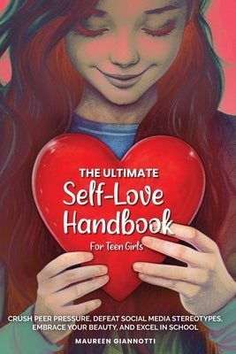 The Ultimate Self-Love Handbook for Teen Girls by Giannotti, Maureen Anita