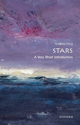 Stars: A Very Short Introduction by King, Andrew