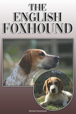 The English Foxhound: A Complete and Comprehensive Owners Guide To: Buying, Owning, Health, Grooming, Training, Obedience, Understanding and by Stonewood, Michael