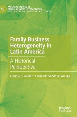 Family Business Heterogeneity in Latin America: A Historical Perspective by Müller, Claudio G.