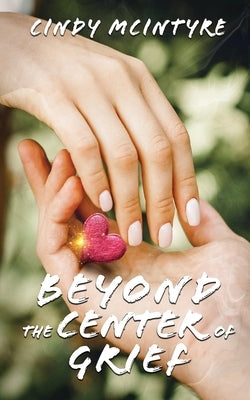 Beyond the Center of Grief by McIntyre, Cindy
